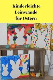 Zu Ostern Leinwande Mit Fingerfarben Bemalen Eine Kinderleichte Idee Fur Die Kreative Familienzeit Mit Sussen Fingerfarben Ostern Kinder Basteln Ideen Ostern