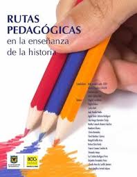 Rutas Pedagogicas Ensenanza De La Historia Alcaldia Mayor De Bogota Ensenanza De La Historia Pedagogica Becas En El Extranjero