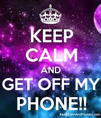 Set a timer length and then push the start button. Keep Calm And Get Off My Phone Keep Calm And Posters Generator Maker For Free Keepcalmandposters Com