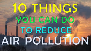 6 ways to reduce air pollution 2. 10 Things You Can Do To Reduce Air Pollution Youtube