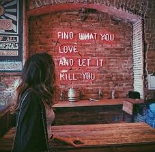 Blue Aesthetic Find What You Love And Let It Kill You Muffy Takes Manhattan X Red Quotes Pretty Words Neon Words