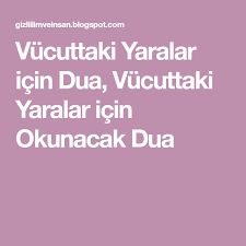 vucuttaki yaralar icin dua vucuttaki yaralar icin okunacak dua dualar manevi