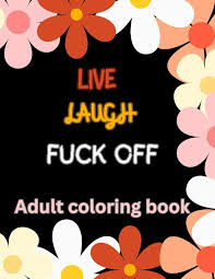 Live Laugh and F*ck Off Adult Coloring Book: A Swear Word Coloring Book for  Adults : Buy Online at Best Price in KSA