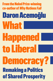 What Happened to Liberal Democracy? - Daron Acemoglu -- Profile Books - 9781805228677 - Allen & Unwin - Australia