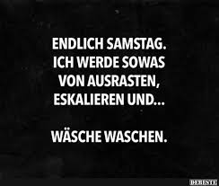 Endlich Samstag Ich Werde Sowas Von Ausrasten Lustige Bilder Spruche Witze Echt Lustig Samstag Bilder Samstag Lustig