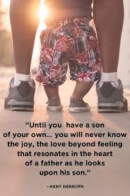 The father's day quotes for son, from dad or from mom, will make him feel proud of the man and father you helped him become.your son is raising his children based upon your teachings. 39 Best Father Son Quotes Father S Day Quotes From Son