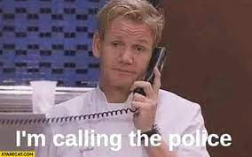 Im calling the police memes. Gordon Ramsay I M Calling The Police Starecat Com