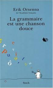 Weitere sendungen auf france 1: La Grammaire Est Une Chanson Douce By Erik Orsenna