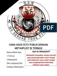 Sebenernya caranya sangat gampang, sobat, tinggal minta bantuan aja ama si mbah google. Cara Hack Cctv Dengan Metasploit Di Termux 1 Pdf