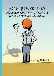 Maybe you would like to learn more about one of these? Back Before They Invented Open Face Helmets A Book Of Cartoons And Doodles Mihelich Taj L Mihelich Taj L Amazon De Books