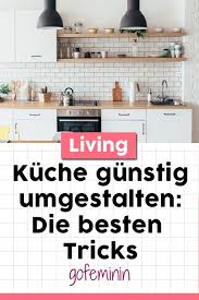 Kuche Gestalten Mit Wenig Geld Das Sind Die Schonsten Ideen Kuche Gestalten Kuche Umgestalten Kuche Renovieren
