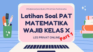 Untuk semester gasal (pas 1) : Latihan Soal Pat Matematika Wajib Kelas 10 Part 1 Youtube