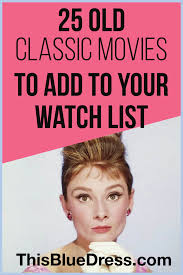 25 Classic Old Movies To Add To Your Watchlist This Blue Dress In 2020 Movies To Watch Teenagers Good Movies To Watch Classic Movies List