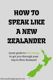 Kiwi Slang How We Talk In New Zealand The Wandering Linguist New Zealand Travel Moving To New Zealand New Zealand