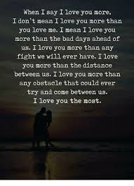 When I Say I Love You More I Don T Mean I Love You More Than You Love Me I Mean I Love You More Than The Bad Days Ahead Of Us I