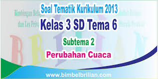 Kunci jawaban penilaian akhir semester (pas) kelas 3 tema 6 energi dan perubahannya. Kumpulan Soal Tematik Kelas 3 Sd Tema 5 Subtema 2 Perubahan Cuaca Dan Kunci Jawaban Raja Soal