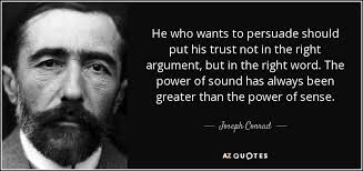 I would rather try to persuade a man to go along, because once i have persuaded him. Joseph Conrad Quote He Who Wants To Persuade Should Put His Trust Not