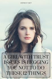 If You Want To Keep A Girl With Trust Issues Never In Your Right Mind Do Any Of These 12 Things Be Kind And Gen Trust Issues Beg For Love Trust