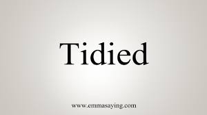 Past simple and past participle of tidy 2. How To Say Tidied Youtube