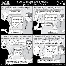Do you know that you have got a problem with your due to prostate disease symptoms often have no specificity, which means that prostate disease is difficult to so when you have these symptoms, you should also check through many other exams to finally. How To Encourage A Friend To Get A Prostate Exam Basic Instructions