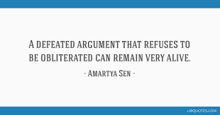 Enjoy the best amartya sen quotes at brainyquote. A Defeated Argument That Refuses To Be Obliterated Can Remain Very Alive