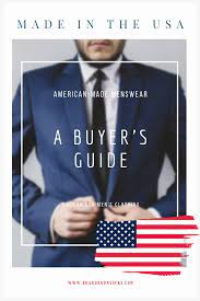 A Buyer S Guide To American Made Menswear Men S Fashion Brands Mens Outfits Mens Fashion Magazine