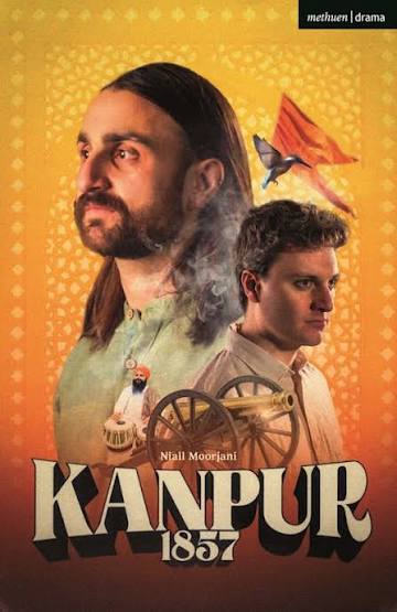 Kanpur: 1857: : Modern Plays Niall Moorjani Methuen Drama - Bloomsbury