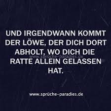 Und Irgendwann Kommt Der Lowe Der Dich Dort Abholt Wo Dich Die Ratte Allein Gelassen Hat Spruche Spruche Zitate Lebensweisheiten Spruche