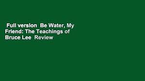 On being water what is it to be water? Full Version Be Water My Friend The Teachings Of Bruce Lee Review Video Dailymotion