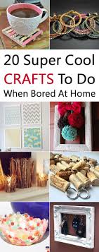 It's a fact of life that when we get a little bit of downtime, sometimes we struggle to know what to do with it. 20 Super Cool Crafts To Do When Bored At Home Diy Crafts To Do At Home Diy Crafts To Do When Bored Fun Crafts
