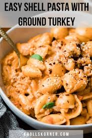 Easy Ground Turkey Pasta Shell Pasta Recipe Kroll S Korner Recipe Ground Turkey Pasta Healthy Turkey Recipes Ground Turkey Recipes Healthy