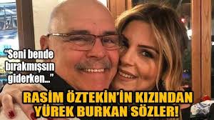 Rasim öztekin kalp krizine yenik düşerek tüm türkiye'yi derin bir hüzne boğmuştu. Rasim Oztekin In Kizi Pelin Oztekin Den Yurek Burkan Sozler Ucankus