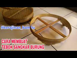 Cara membuat jebakan burung dari botol cukup sederhana. Cara Membuat Tebok Sangkar Burung Kerajinan Bambu Youtube
