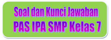Soal pas kelas 7 semester 1 ipa. Soal Dan Kunci Jawaban Pas Ipa Smp Kelas 7 Kurikulum 2013 Tahun Pelajaran 2019 2020 Didno76 Com