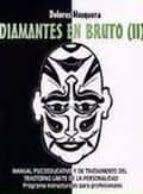 Diamantes en bruto segunda edicion revisada un acercamiento al trastorno limite de la personalidad autor dolores mosquera pdf gratis from. Diamantes En Bruto Ii Manual Psicoeducativo Y De Tratamiento D El Trastorno Limite De La Personalidad Programa Estructurado Para Profesionales Pdf Mivivemicofoot2