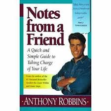 Notes From A Friend By Anthony Robbins Small Book With Big Lessons One Of The Things I Learned Is Wo Anthony Robbins Anthony Robbins Books Book Worth Reading