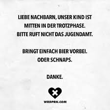 Visual Statements Liebe Nachbarn Unser Kind Ist Mitten In Der Trotzphase Bitte Ruft Nicht Das Jugendamt Brin Zitat Familie Visual Statements Liebe Nachbarn