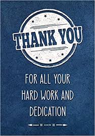 I hold you in high regard because you have created high benchmarks for other employees with your high quality work. Thank You For All Your Hard Work And Dedication Employee Appreciation Gift For Work Team Staff Coworkers Lined Notebook Journal Motivational Gifts For Employees Amazon Co Uk Positivepress Creative 9798665568249 Books