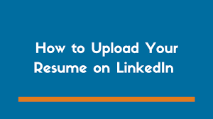 How To Add Your Resume On Linkedin In 2021 4 Options