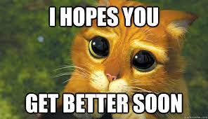 I Hope You Feel Better Soon Get Better Soon Quickmeme