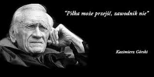 Chodzi o to, żeby strzelić jedną bramkę więcej od przeciwnika. Jak Mawial Kazimierz Gorski Photos Facebook