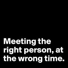 Meeting The Right Person At The Wrong Time Post By Sourceblack On Boldomatic