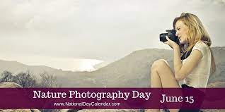 Nature Photography Day June 15 Photography Day Nature Photography National Day Calendar