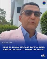 El diputado de la Fuerza Nacional Progresista (FNP), Jesús Batista Suriel,  ha manifestado su profunda preocupación ante la crítica situación que  enfrenta Friusa, un sector del Distrito Municipal Turístico Verón-Punta  Cana, donde