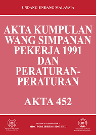 Pada tahun 1991, aktakumpulan wang simpanan pekerja telah diwujudkan iaitu akta 452 yang menyediakan faedahpersaraan 13. Laws Of Malaysia Akta Kumpulan Wang Simpanan Pekerja 1991 Dan Peraturan Peraturan