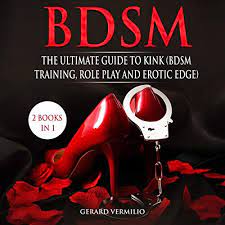 Amazon.com: BDSM: The Ultimate Guide to Kink: 2 Books in 1: BDSM Training,  Role Play and Erotic Edge (Audible Audio Edition): Gerard Vermilio, Layce  Gardner, Gerard Vermilio: Audible Books & Originals