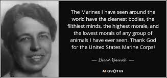 Looking for the best eleanor roosevelt quotes and sayings? Eleanor Roosevelt Quote The Marines I Have Seen Around The World Have The
