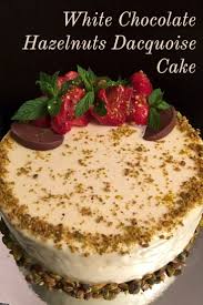 Cake Chocolate Dacquoise Hazelnuts White White Chocolate Hazelnuts Dacquoise Cake White Ch Dacquoise Cake Hazelnut Dacquoise Dacquoise Recipe
