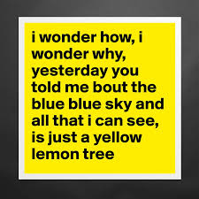I Wonder How I Wonder Why Yesterday You Told Me Museum Quality Poster 16x16in By Scalma Boldomatic Shop
