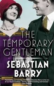 The Temporary Gentleman Sebastian Barry The Secret Scripture Barry